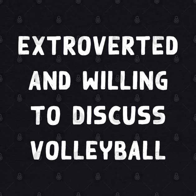 Extroverted and willing to discuss Volleyball by Teeworthy Designs